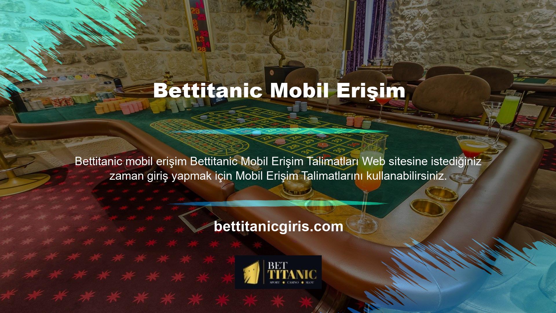 Bettitanic mobil erişim aşamasında en basit sistemlerden birini sunuyor