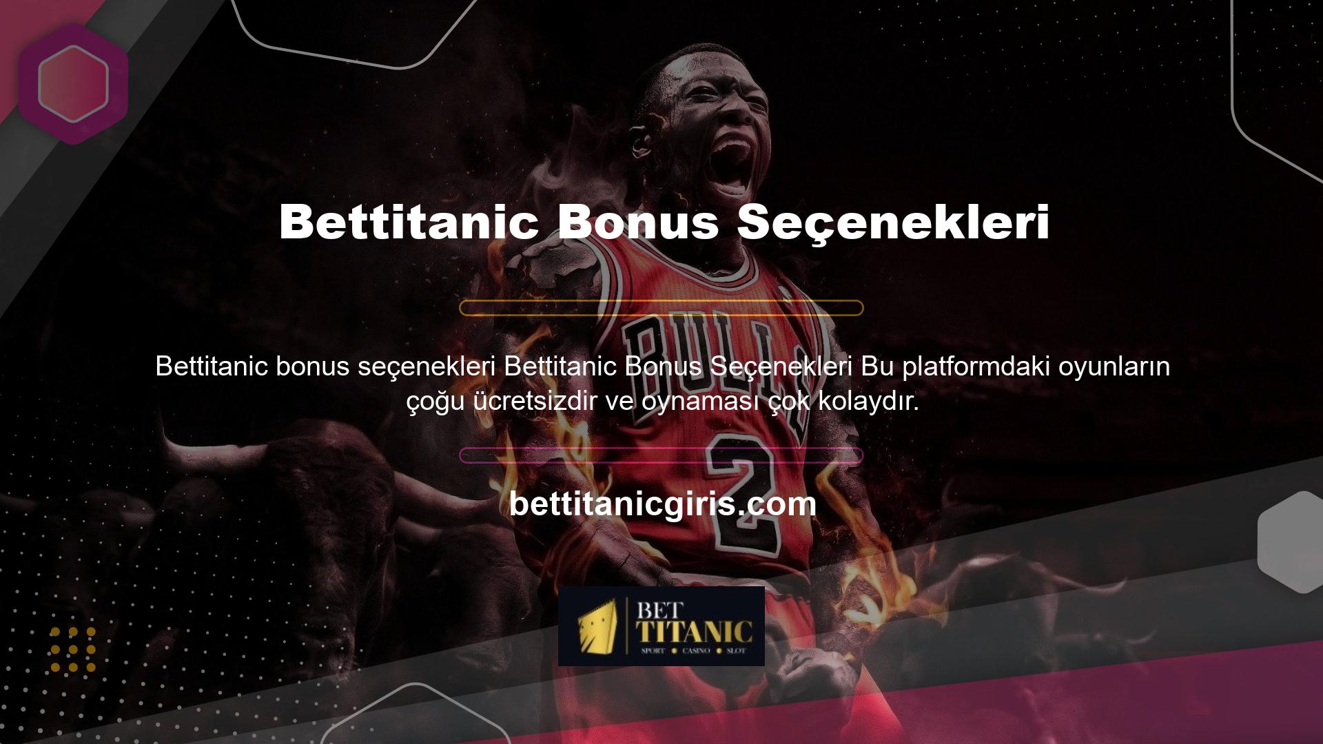 Bettitanic bonus seçeneği belirli zaman aralıklarında farklı bonuslar almaktır